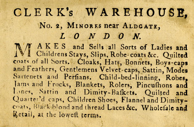 Eine alte Werbung für Clerk's Warehouse, das sich unter der Nummer 2 Minores in der Nähe von Aldgate in London befindet, mit Text, der die Angebote des Warenhauses beschreibt.