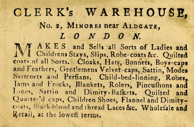 Schwarze und weiße Anzeige für das Clerk's Warehouse, Nr. 2 Minories in der Nähe von Aldgate, London, mit Text, der seine Angebote beschreibt.